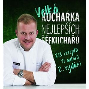 Velká kuchařka nejlepších šéfkuchařů - 213 receptů - kolektiv autorů