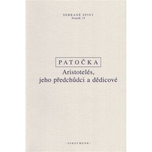 Aristotelés, jeho předchůdci a dědicové - Jan Patočka