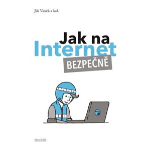 Jak na Internet – Bezpečně - kol., Jiří Vaněk