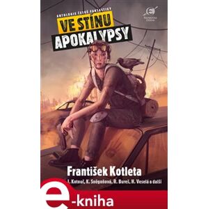 Ve stínu apokalypsy. Antologie české fantastiky - František Kotleta, a kolektiv autorů