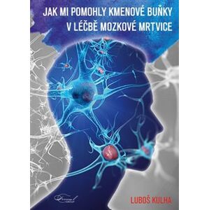 Jak mi pomohly kmenové buňku v léčbě mozkové mrtvice - Luboš Kulha