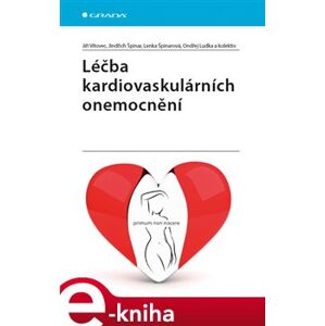 Léčba kardiovaskulárních onemocnění - Jiří Vítovec, Jindřich Špinar, Lenka Špinarová, Ondřej Ludka, a kolektiv autorů