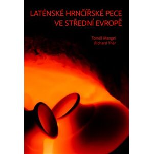 Laténské hrnčířské pece ve střední Evropě - Richard Thér, Tomáš Mangel