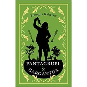 Pantagruel and Gargantua - Françoise Rabelais
