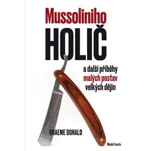 Mussoliniho holič. a další příběhy malých postav velkých dějin - Graeme Donald