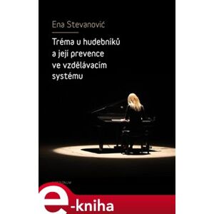 Tréma u hudebníků a její prevence ve vzdělávacím systému - Ena Stevanović e-kniha