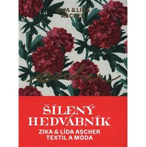 Ascher: Šílený hedvábník. Zika & Lída Ascher - Textil a móda - Konstantina Hlaváčková