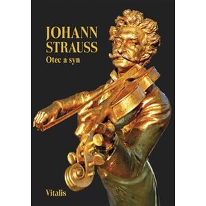 Johann Strauss. Otec a syn slovem a obrazem - Juliana Weitlaner