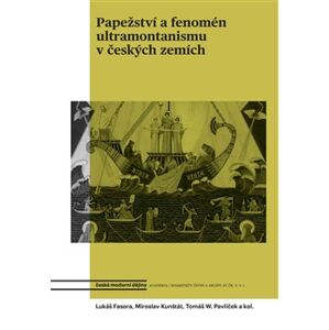 Papežství a fenomén ultramontanismu v českých zemích - Tomáš W. Pavlíček, Lukáš Fasora, Miroslav Kunštát