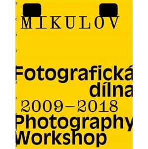 Mikulov. Fotografická dílna 2009–2018. Photography Workshop