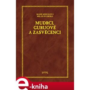 Mudrci, guruové a zasvěcenci - Marie Mihulová, Milan Svoboda e-kniha