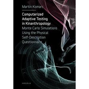 Computerized Adaptive Testing in Kinanthropology. Monte Carlo Simulations Using the Physical Self-Description Questionnaire - Martin Komarc