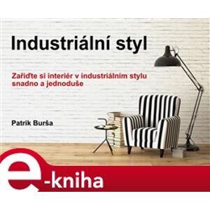 Industriální styl - Patrik Burša e-kniha