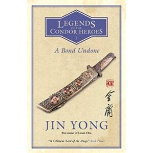 A Bond Undone. Legends of the Condor Heroes 2 - Jin Yong