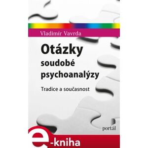 Otázky soudobé psychoanalýzy. Tradice a současnost - Vladimír Vavrda e-kniha