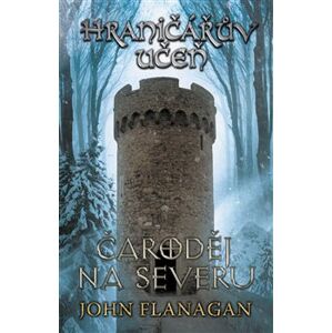 Hraničářův učeň - Kniha šestá - Čaroděj na severu - John Flanagan