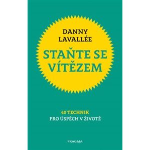 Staňte se vítězem. 40 technik pro úspěch v životě - Danny Lavallée