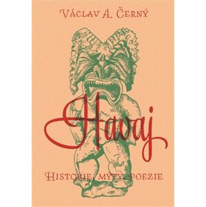 Havaj. Historie, mýty, poezie - Václav A. Černý