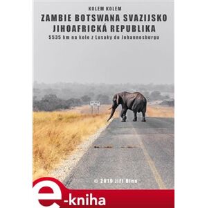 Kolem kolem Zambie, Botswany, Svazijska a JAR. 5535 km na kole z Lusaky do Johannesburgu - Jiří Bína e-kniha