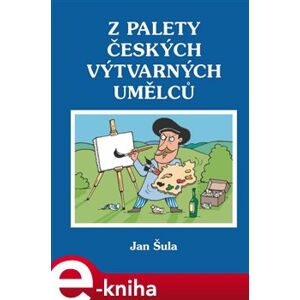 Z palety českých výtvarných umělců - Jan Šula e-kniha