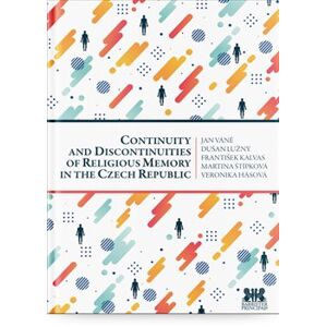 Continuity and Discontinuities of Religious Memory in the Czech Republic - Veronika Hásová, Dušan Lužný, František Kalvas, Jan Váně
