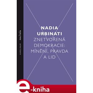 Znetvořená demokracie. Mínění, pravda a lid - Nadia Urbinati e-kniha