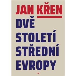 Dvě století střední Evropy - Jan Křen