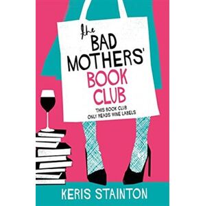 The Bad Mothers&apos; Book Club. A laugh-out-loud novel full of humour and heart - Keris Staintonová