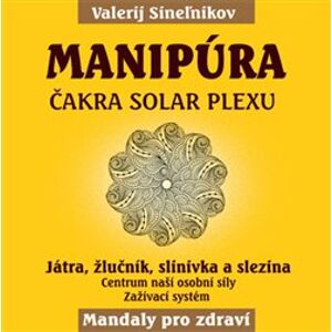 Manipúra – Čakra solar plexu. Játra, žlučník, slinivka a slezina - Valerij Sineľnikov