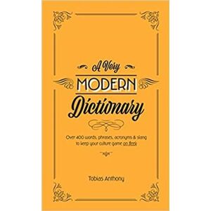 A Very Modern Dictionary. 400 new words, phrases, acronyms and slang to keep your culture game on fleek - Tobias Anthony