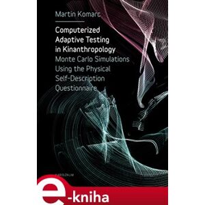 Computerized Adaptive Testing in Kinanthropology. Monte Carlo Simulations Using the Physical Self-Description Questionnaire - Martin Komarc