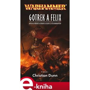 Gotrek a Felix. Warhammer - Christian Dunn e-kniha