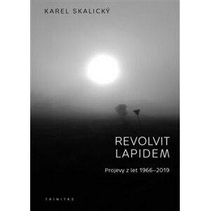 Revolvit lapidem. Projevy z let 1966 - 2019 - Karel Skalický