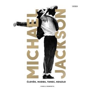 Michael Jackson. člověk, hudba, tanec, kouzlo - Chris Roberts