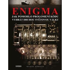 Enigma: Jak pomohlo prolomení kódu vyhrát druhou světovou válku - Michael Kerrigan