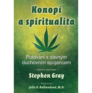 Konopí a spiritualita. Putování s dávným duchovním spojencem - Stephen Gray