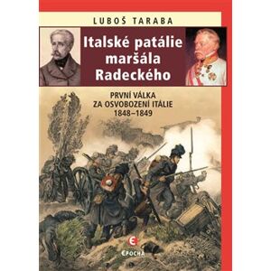 Italské patálie maršála Radeckého. První válka za osvobození Itálie 1848–1849 - Luboš Taraba
