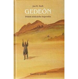 Gedeón - příběh biblického bojovníka - Jan B. Zach