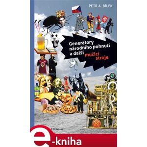 Generátory národního pohnutí a další mučicí stroje - Petr A. Bílek e-kniha
