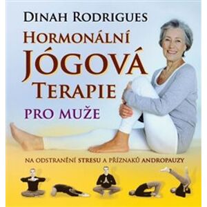 Hormonální jógová terapie - pro muže. Na odstranění stresu a příznaků andropauzy - Dinah Rodrigues