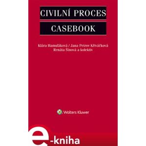 Civilní proces - Casebook - Klára Hamuľáková, Jana Petrov Kříváčková, Renáta Šínová