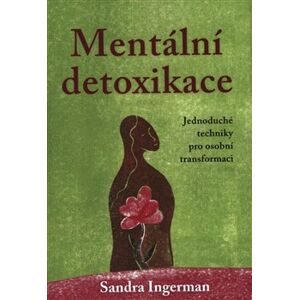 Mentální detoxikace. Jak uzdravit své negativní myšlenky - Sandra Ingerman
