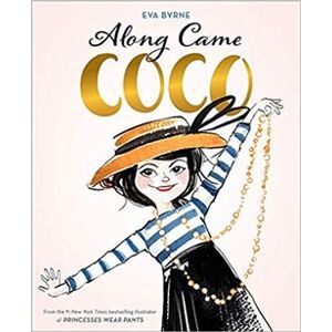 Along Came Coco: A Story about Coco Chanel - Eva Byrne