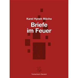 Briefe im Feuer / Dopisy v ohni - Karel Hynek Mácha