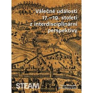 Válečné události 17.–19. století z interdisciplinární perspektivy - Milan Sýkora
