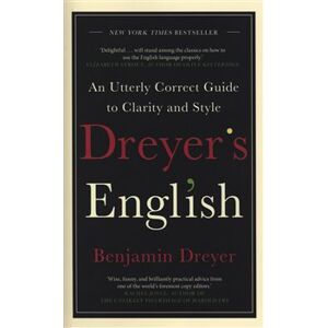 Dreyer&apos;s English: An Utterly Correct Guide to Clarity and Style - Benjamin Dreyer