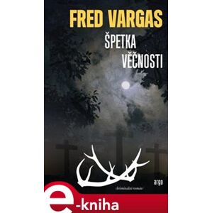 Špetka věčnosti - Fred Vargas e-kniha