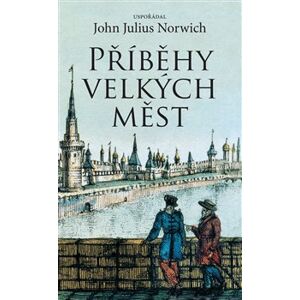 Příběhy velkých měst - John Julius Norwich