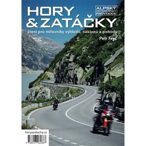 Hory & zatáčky - Alpský motorkářský průvodce. čtení pro milovníky výhledů, náklonů a pohody - Petr Fryč