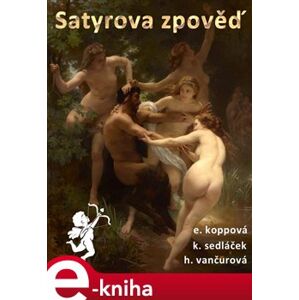 Satyrova zpověď - Eliška Koppová, Helena Vančurová, Karel Sedláček